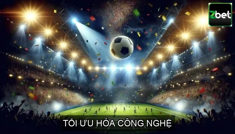 CHI TIẾT THƯƠNG VỤ HỢP TÁC GIỮA ZBET VÀ OAHUCAMPINGVANS.COM 4 Tối ưu hóa công nghệ